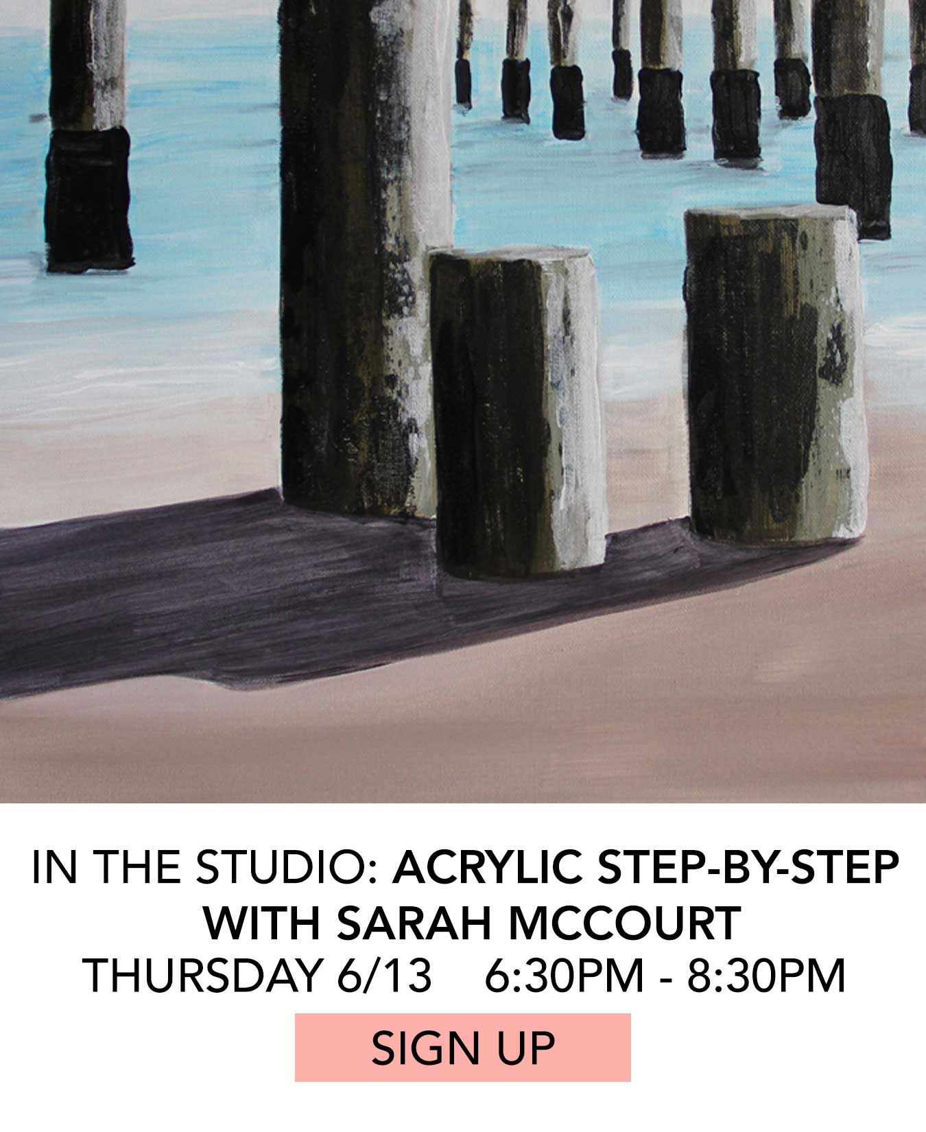 In the Studio: Acrylic Step-by-Step with Sarah McCourt. Thursday 6/13 from 6:30pm to 8:30pm. Click to Sign Up.