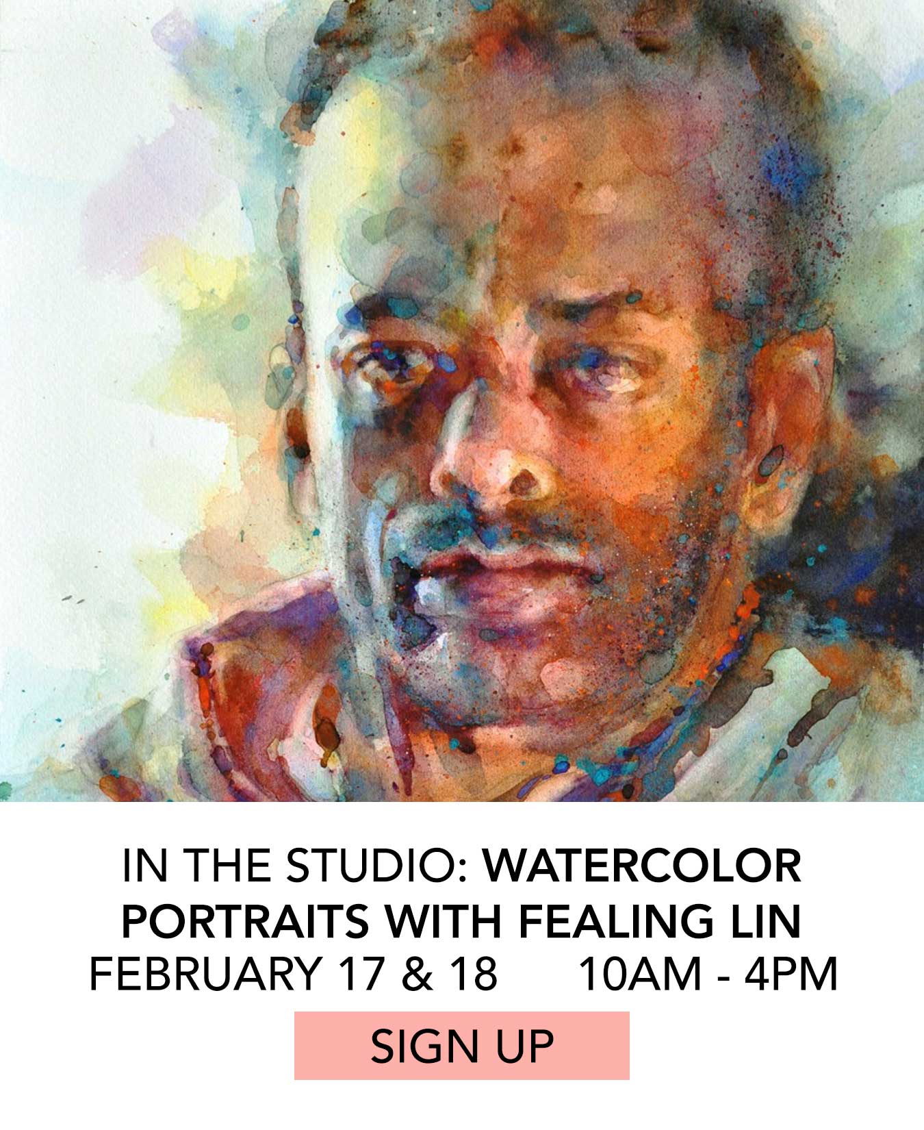 In the Studio: Watercolor Portraits with Fealing Lin. February 17 & 18 from 10:00am to 4:00pm. Click to Sign Up.