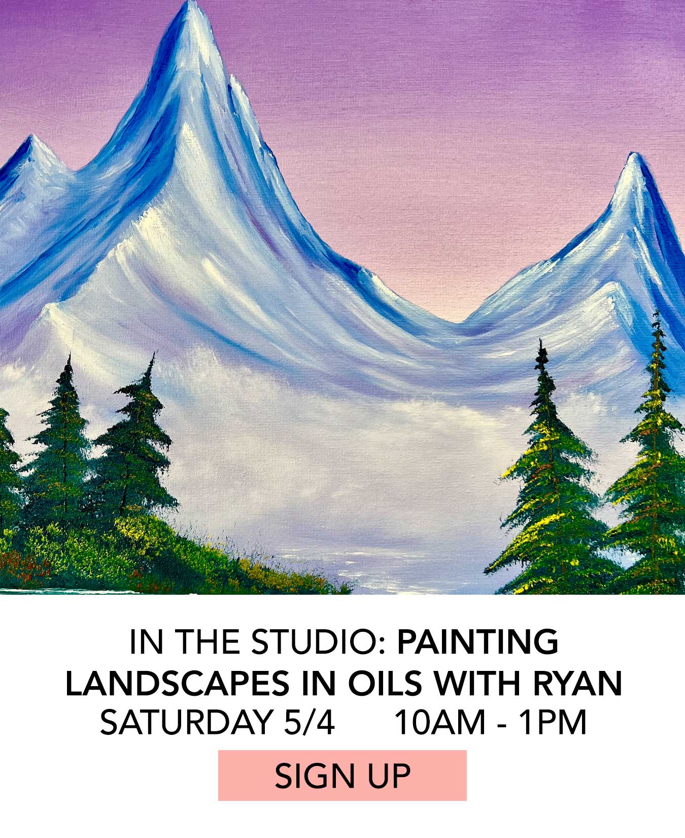 In the Studio: Painting Landscapes in Oils with Ryan. Saturday 5/4 from 10:00am to 1:00pm. Click to Sign Up.