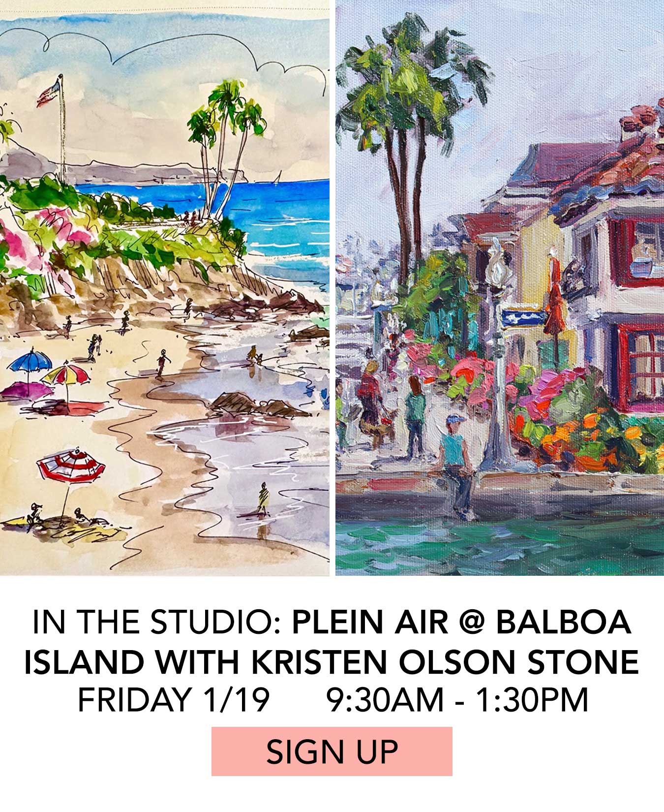 In the Studio: Plein Air at Balboa Island with Kristen Olson Stone. Friday 1/19 from 9:30am to 1:30pm. Click to Sign Up.