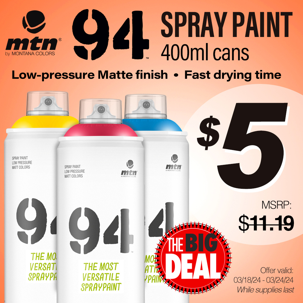 The Big Deal. MTN 94 Spray Paint 400ml Cans. Low pressure matte finish. Fast drying time. MSRP $11.19, now only $5.00 each! Offer valid from March 18 to March 24, 2024. While supplies last.