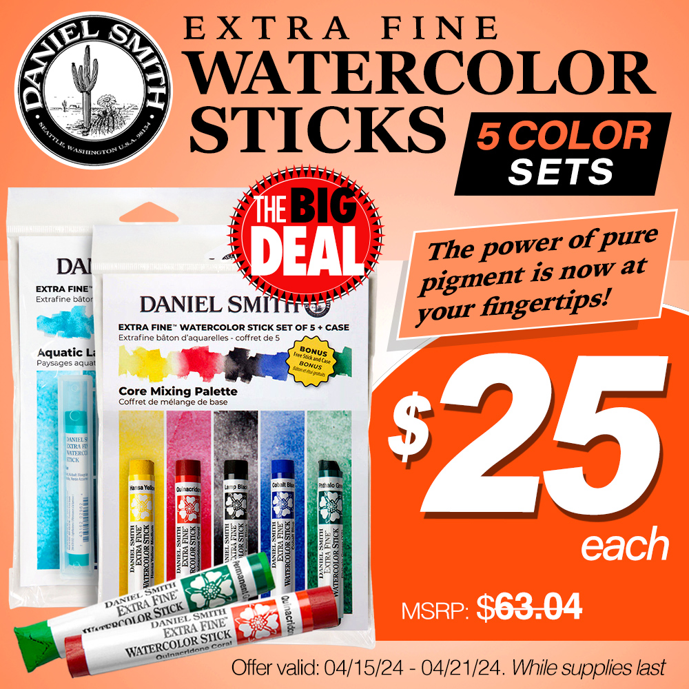 The Big Deal. Daniel Smith Extra Fine Watercolor Sticks 5 Color Sets. The power of pure pigment is now at your fingertips! MSRP $63.04 each, now only $25.00 each! Offer valid from April 15 to April 21, 2024. While supplies last.