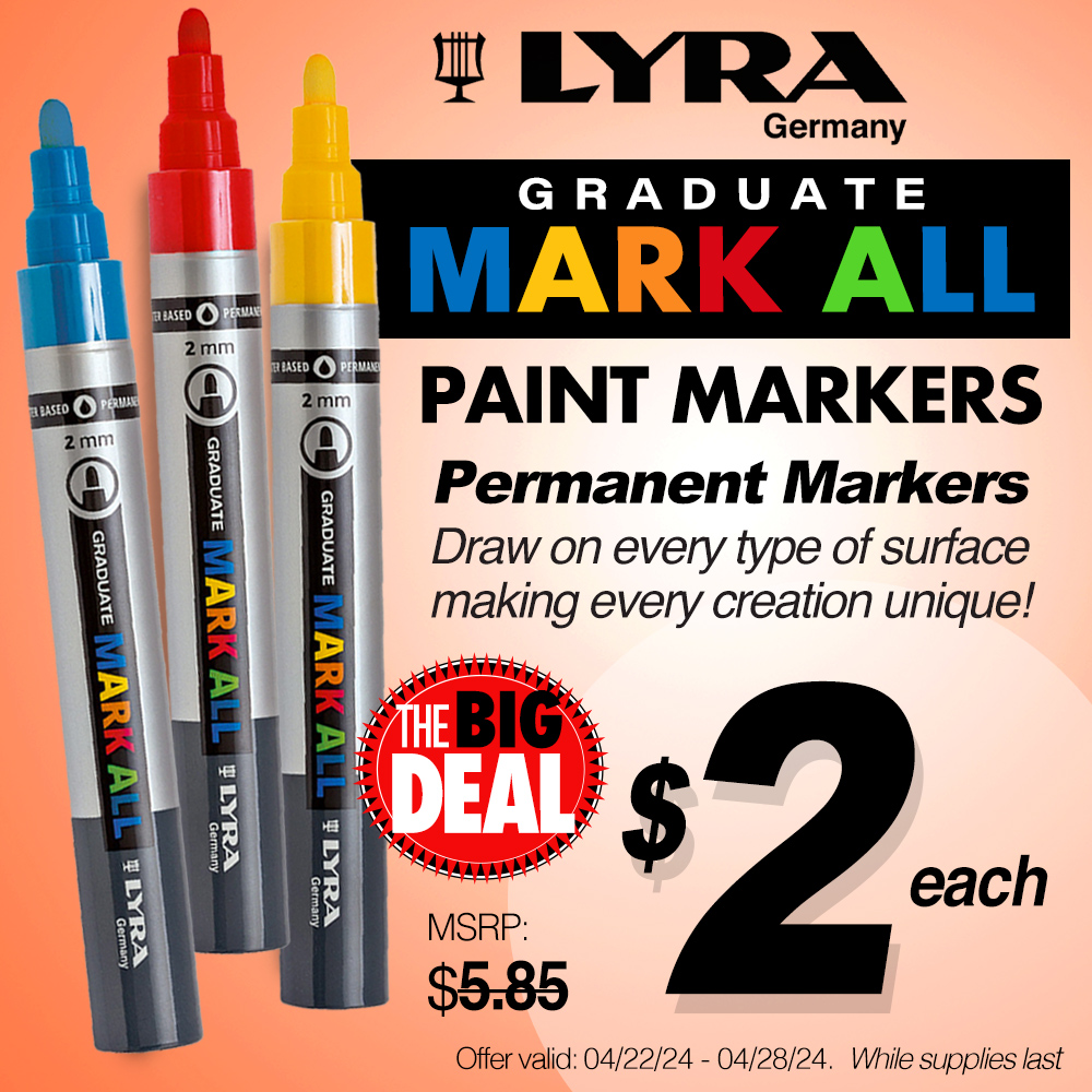 The Big Deal. Lyra Graduate Mark All Paint Markers. Permanent Markers draw on every type of surface making every creation unique! MSRP $5.85 each, now only $2.00 each! Offer valid from April 22 to April 28, 2024. While supplies last.
