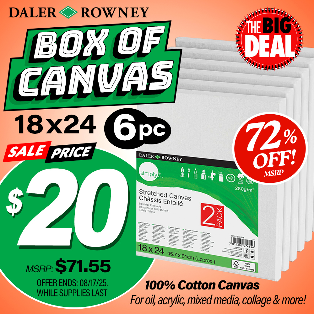 The Big Deal. Daler Rowney Box of Canvas 18x24 6pc. MSRP $71.55, Big Deal Price $20.00. Offer valid until August 17, 2025. While supplies last.