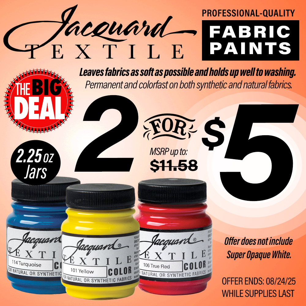 The Big Deal. Jacquard Textile Fabric Paints. Leaves fabrics as soft as possible and holds up well to washing. Permanent and colorfast on both synthetic and natural fabrics. Assorted colors in 2.25oz jars. Does not include Super Opaque White. MSRP $11.58, Big Deal Price 2 for $5.00. Offer valid until August 24, 2025. While supplies last.