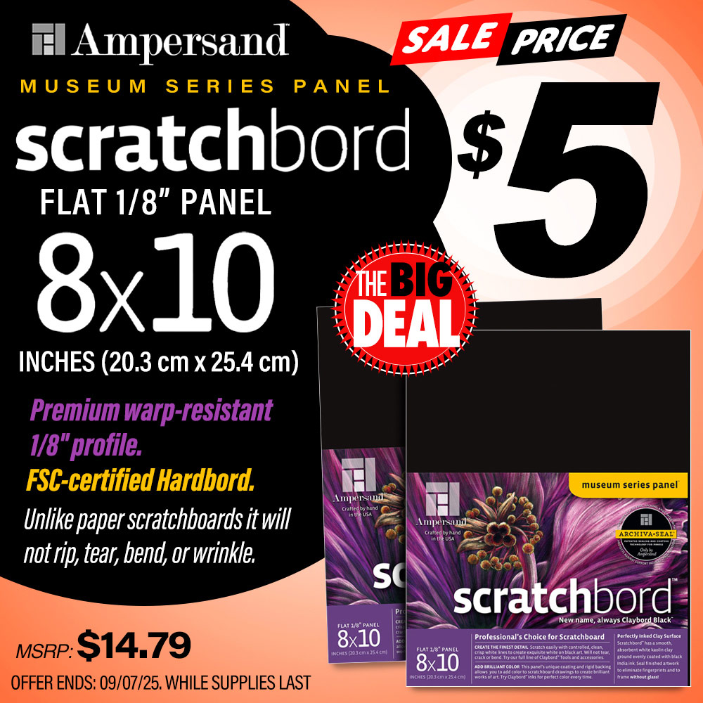 The Big Deal. Ampersand Scratchbord  Flat Panel 8x10. Premium warp-resistant. MSRP $14.79, Big Deal $5.00. Offer valid until September 7, 2025. While supplies last.