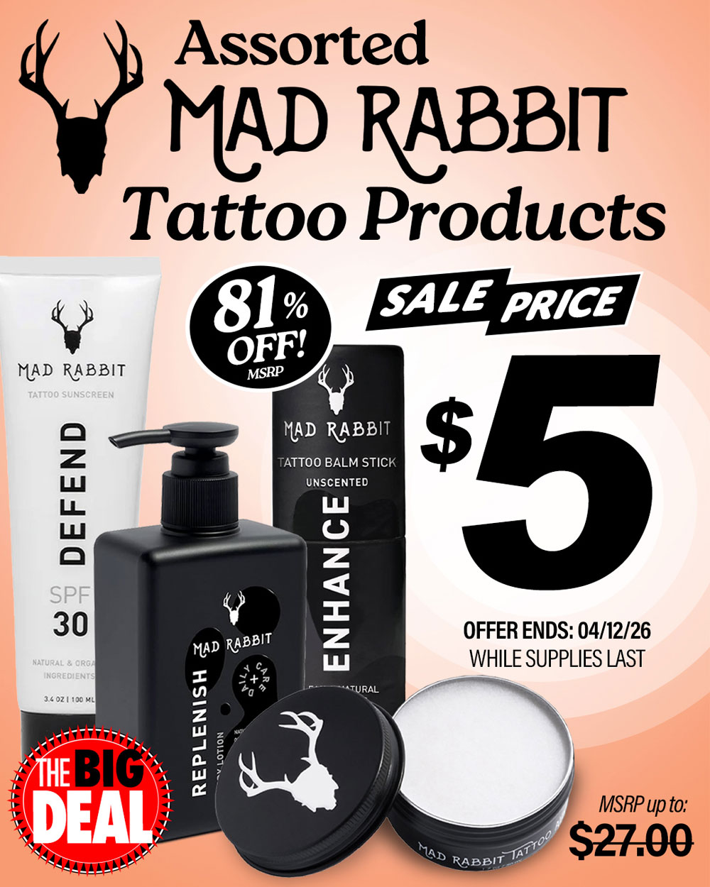 The Big Deal. Mad Rabbit tattoo products, assorted. MSRP  up to $27.00, Big Deal Sale Price $5.00. Offer valid until April 12, 2026. While supplies last.
