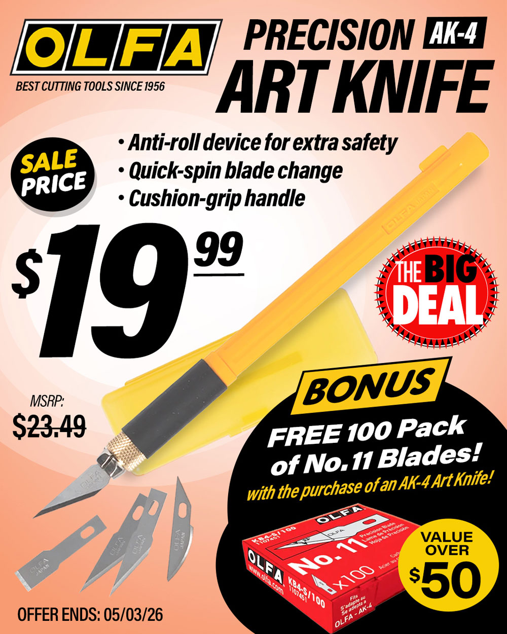 The Big Deal. Olfa Precision AK-4 Art Knife with Bonus 100 Pack of No.11 Blades FREE. MSRP $23.49, Big Deal Sale Price $19.99. Offer valid until May 3, 2026. While supplies last.