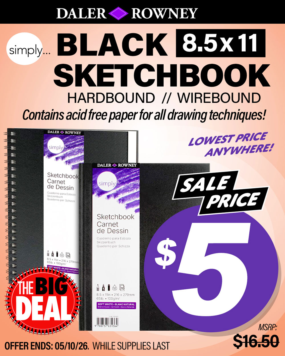 The Big Deal. Daler Rowney Black Sketchbook 8.5x11, Hardbound or Wirebound. Contains acid free paper for all drawing techniques. Lowest price anywhere! MSRP $16.50, Big Deal Sale Price $5.00. Offer valid until May 10, 2026. While supplies last.