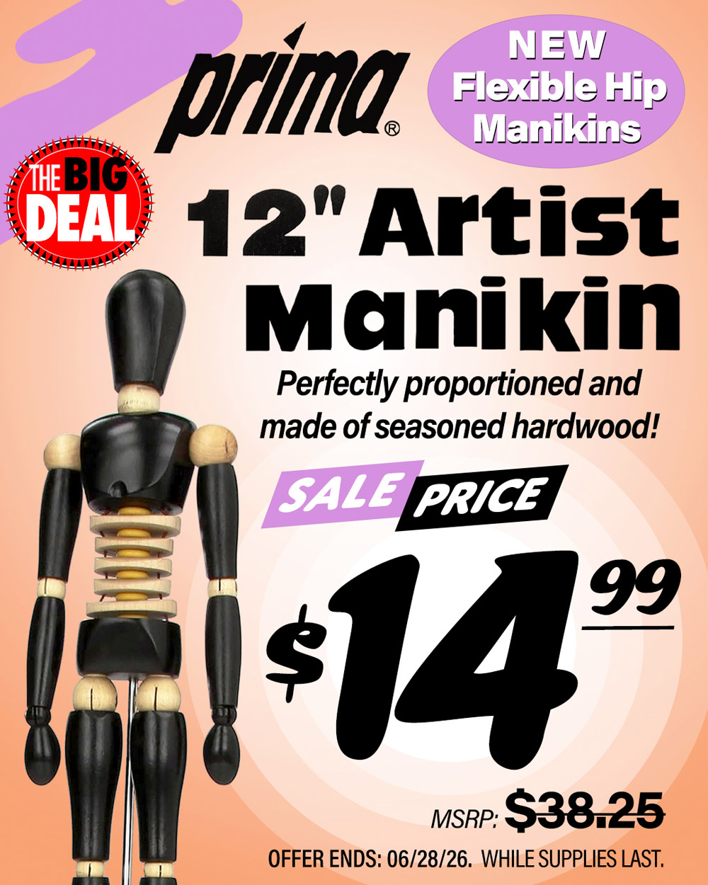 The Big Deal. Prima Artist Manikin 12 inch. MSRP $38.25, Big Deal Price $14.99. Offer valid until June 28, 2026. While supplies last.