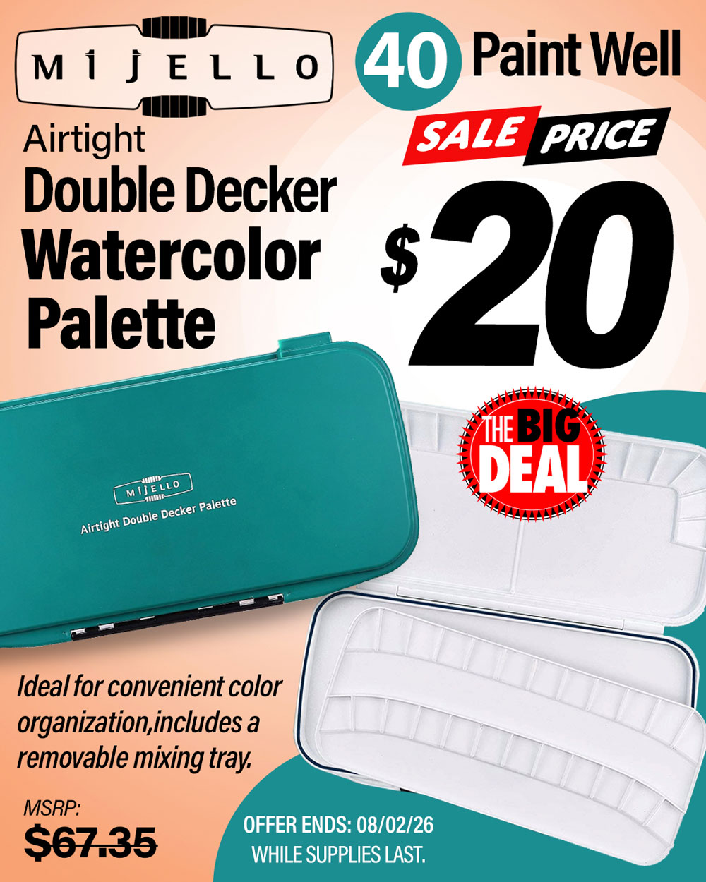 The Big Deal. Mijello Airtight Double Decker Watercolor Palette with 40 Wells. MSRP $67.35, Big Deal Sale Price $20.00. Offer valid until August 2, 2026. While supplies last.
