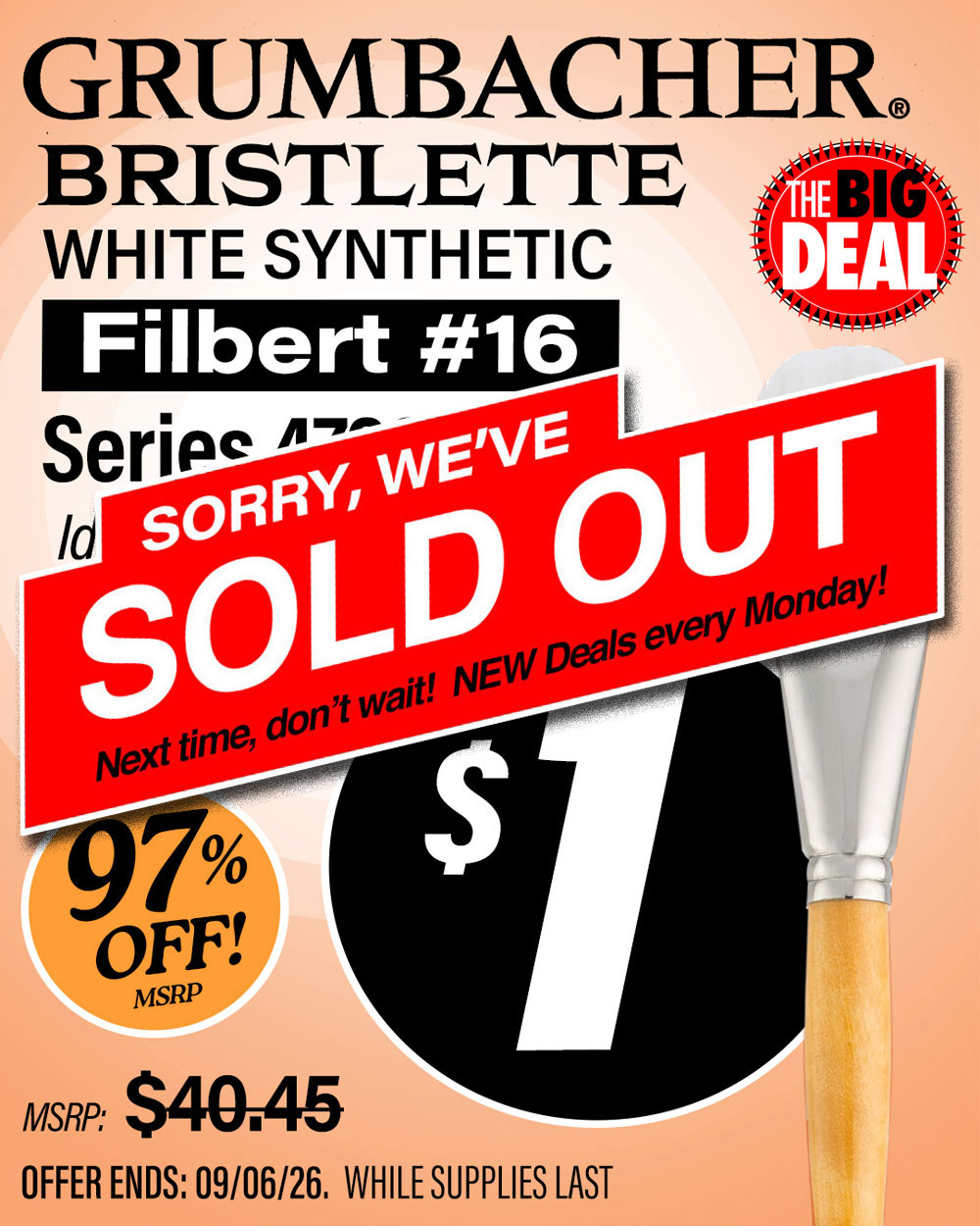 The Big Deal. Grumbacher Bristlette White Synthetic Filbert # 16. Ideal for acrylic work! MSRP $40.45, Big Deal Sale Price $1.00. Offer valid until September 6, 2026. While supplies last.