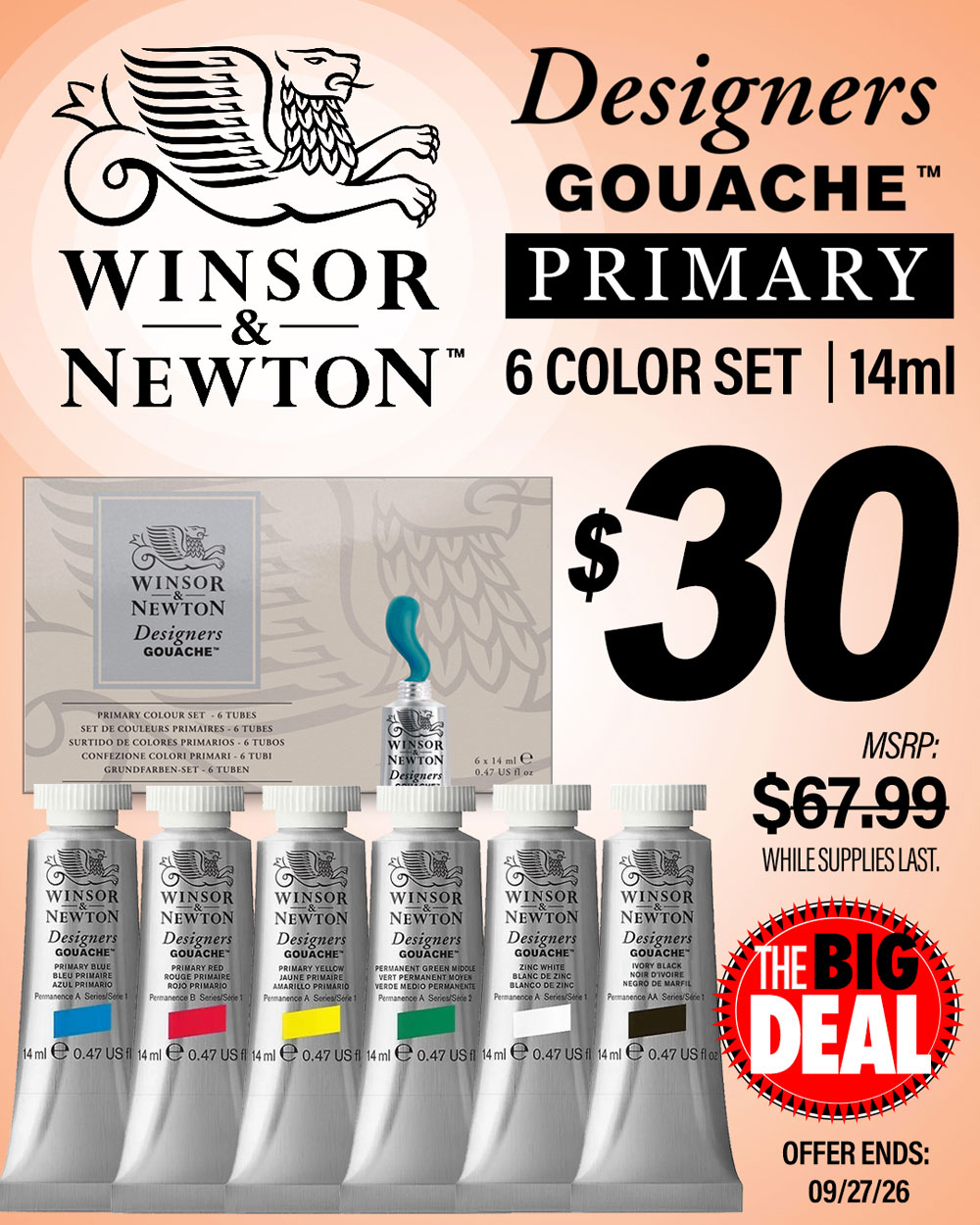 The Big Deal. Winsor and Newton Designers Gouache Primary 6 Color Set. MSRP $67.99, Big Deal Sale Price $30.00. Offer valid until September 27, 2026. While supplies last.