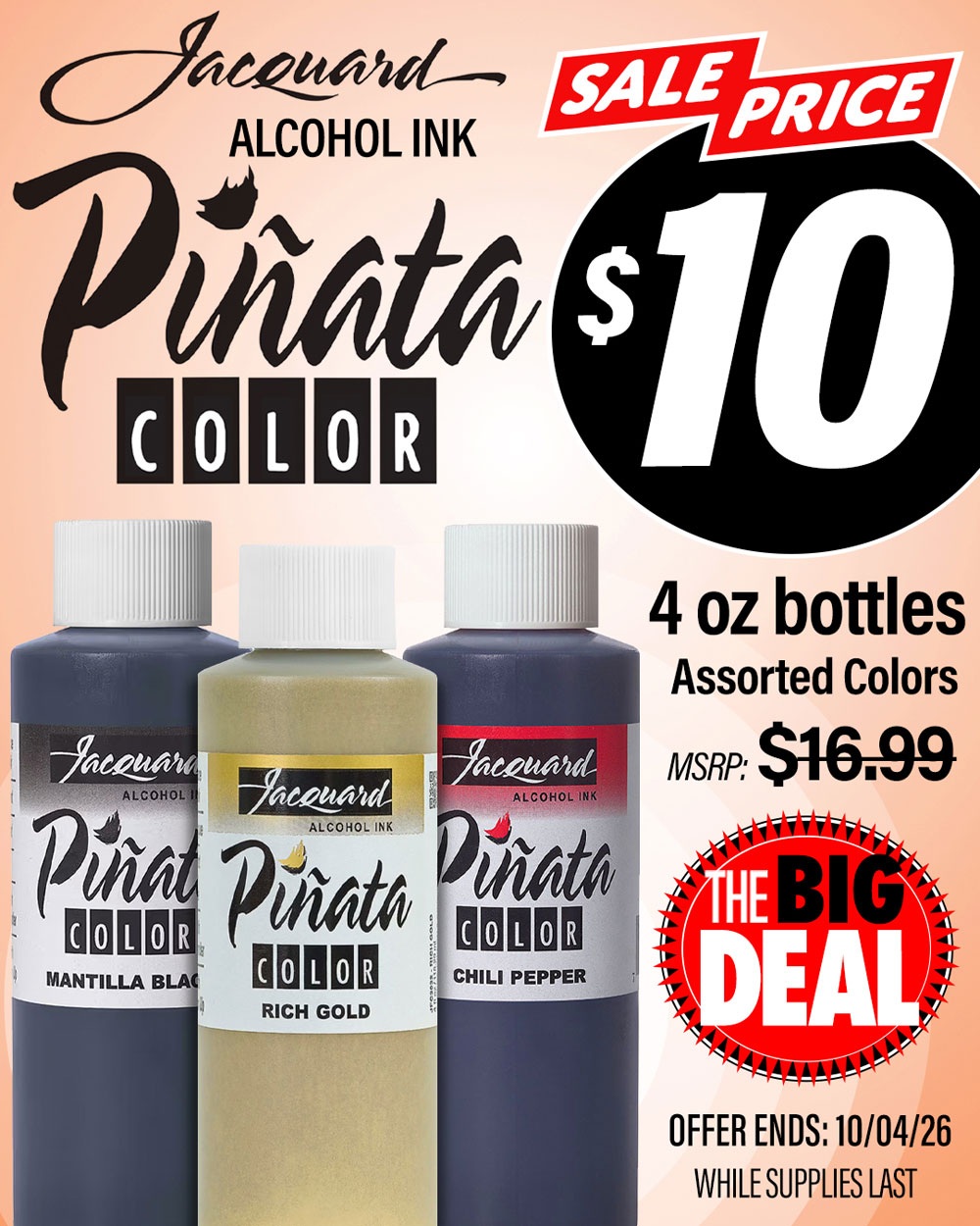 The Big Deal. Pinata Color Alcohol Inks 4oz bottles. MSRP $16.99, Big Deal Sale Price $10.00 each. Offer valid until October 4, 2026. While supplies last.