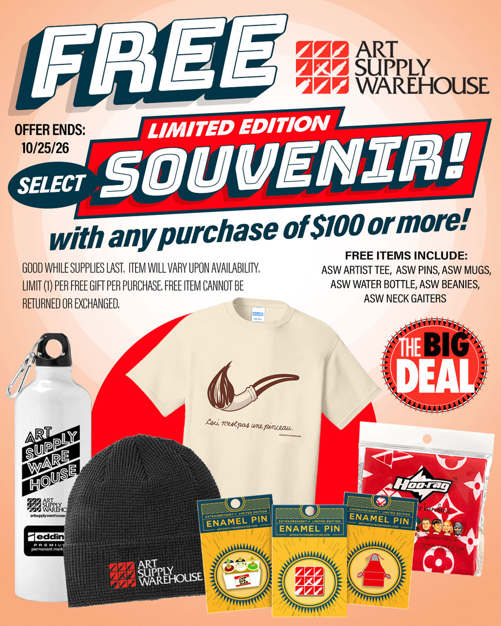 The Big Deal. Free Limited Edition Souvenier with any purchase of $100 or more. Offer valid until October 25, 2026. While supplies last.