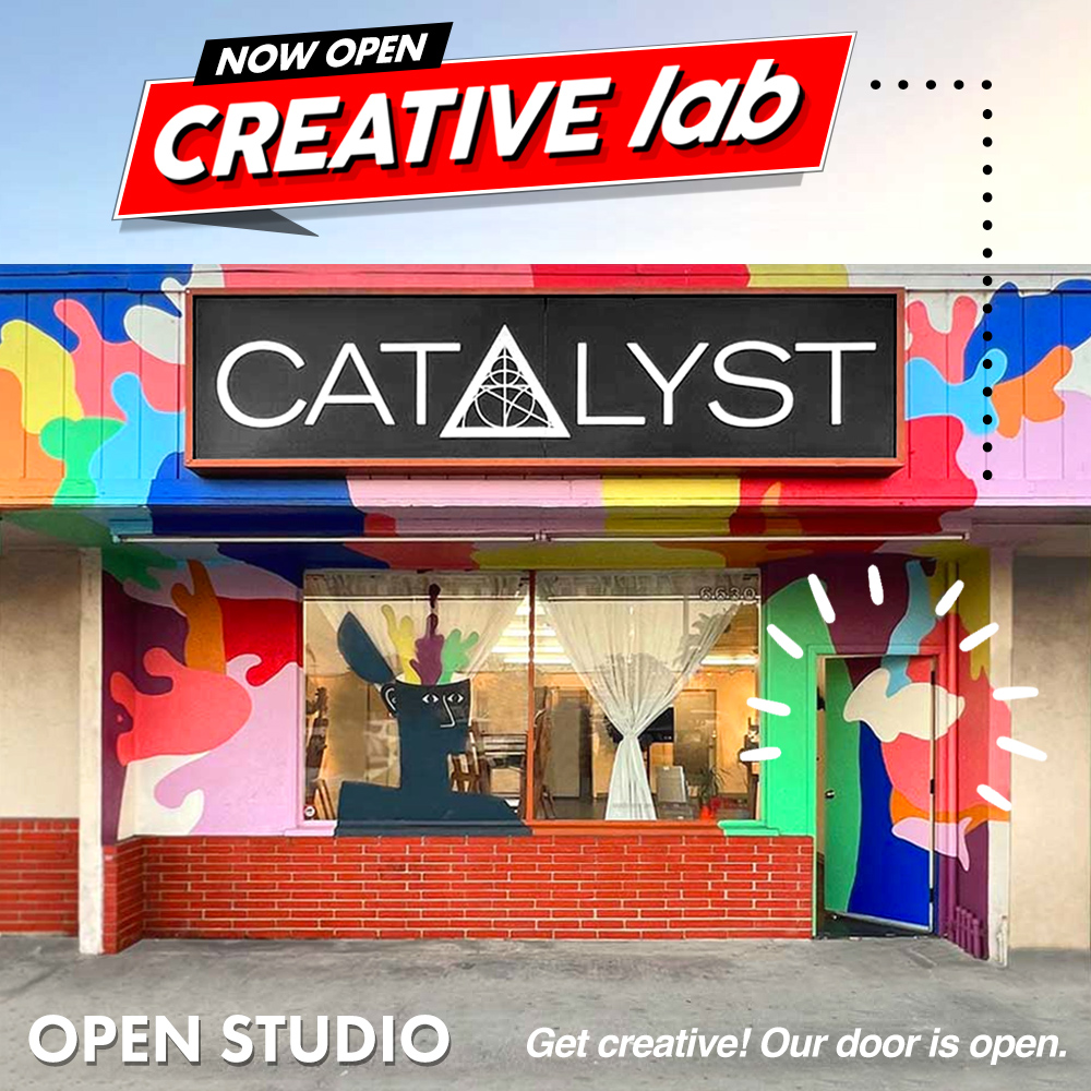 Now Open! Creative Lab at Catalyst. Open Studio. Get creative! Our door is open.